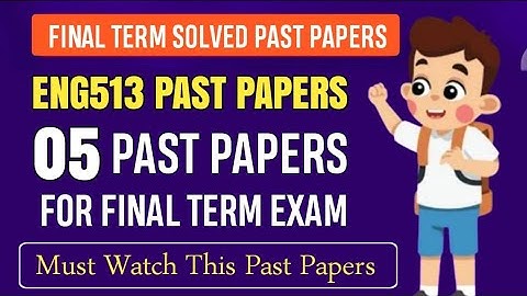 ENG513 Final Term Past Papers || ENG513 Final Term Papers 2024 || ENG513 Final Term Preparation 2025