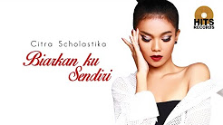 Video Mix - Citra Scholastika - Biarkan ku Sendiri (Love & Kiss) - Playlist 