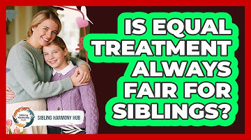 Is Equal Treatment Always Fair for Siblings?