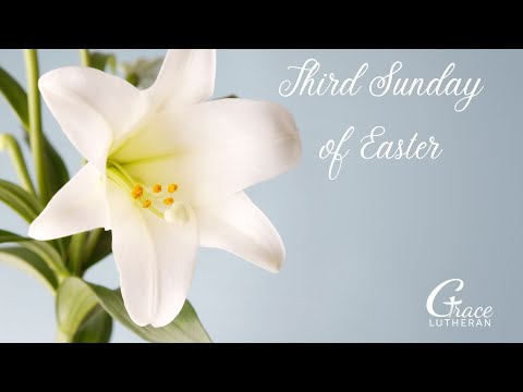 Third Sunday of Easter - Grace Lutheran Church, Oshkosh, WI