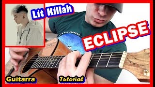 COMO Tocar 🔥 ECLIPSE de Lit Killah (GUITARRA) Acordes y acompañamiento, TUTORIAL FACIL, paso a paso