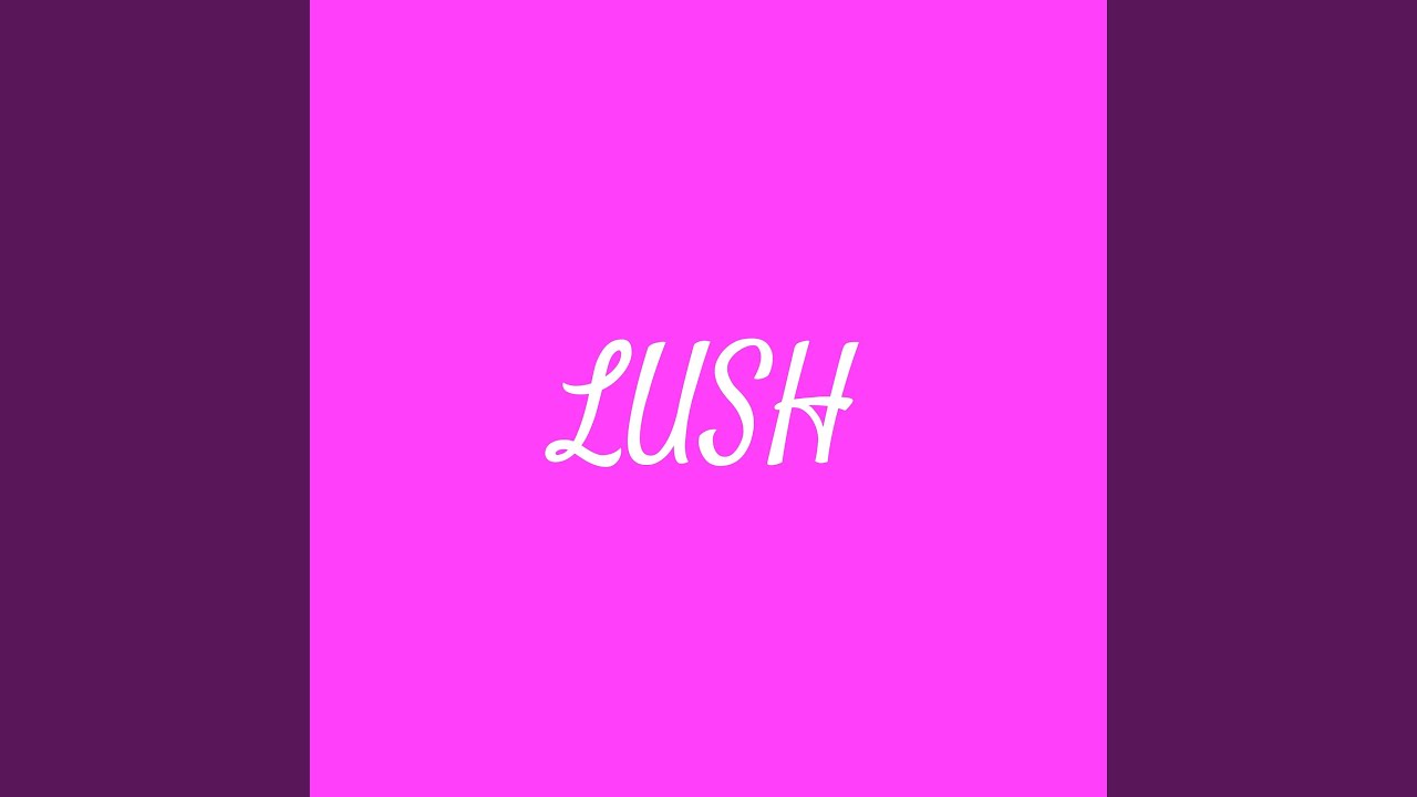 Lush adlı videoyu YouTube'da izle Lush adlı videoyu YouTube'da izle