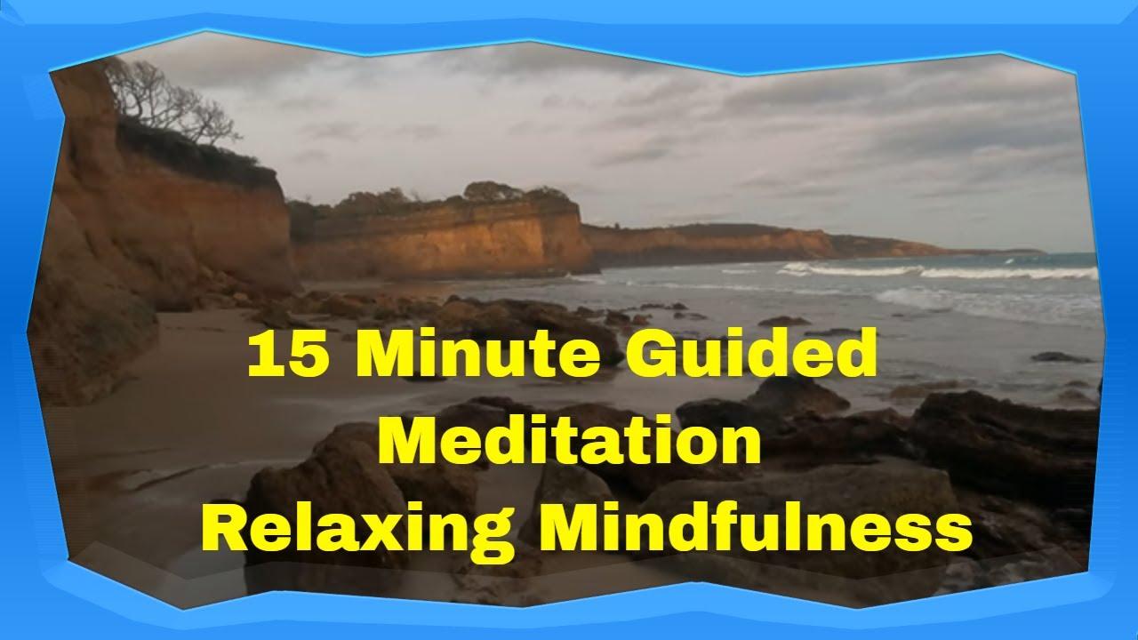 Mindfulness: A 15-minute Guided Meditation For Relaxation And Stress ...