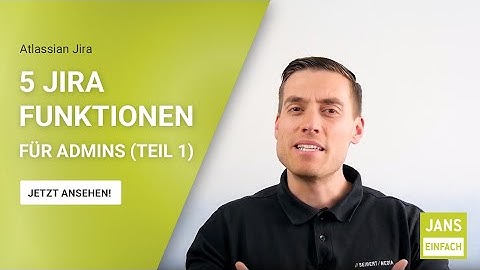 #7 Jans Einfach | 5 Jira Funktionen, die ich als Admin gerne von Anfang an gekannt hätte