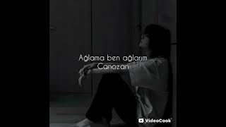 Ağlama Ben Ağlarım - Canozan