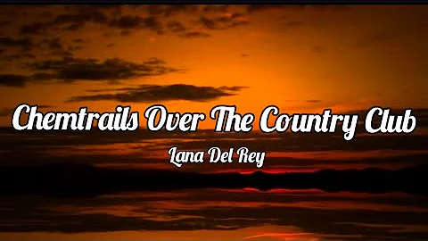 Lana Del Rey - Chemtrails Over the Country Club (Lyrics)