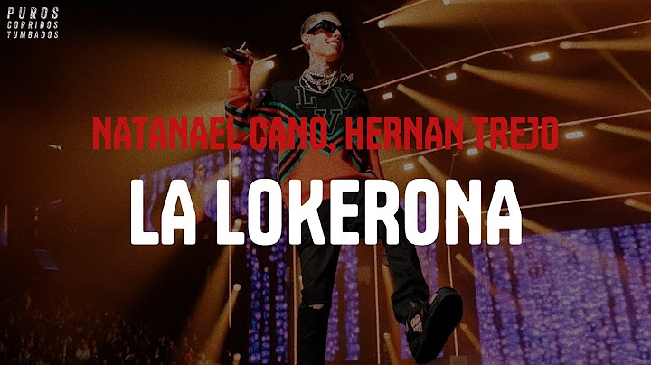 NATANAEL CANO, HERNAN TREJO - LA LOKERONA (letra)