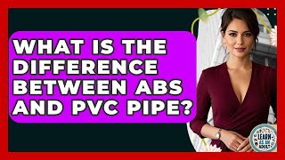 What Is The Difference Between ABS And PVC Pipe? - Learn As An Adult