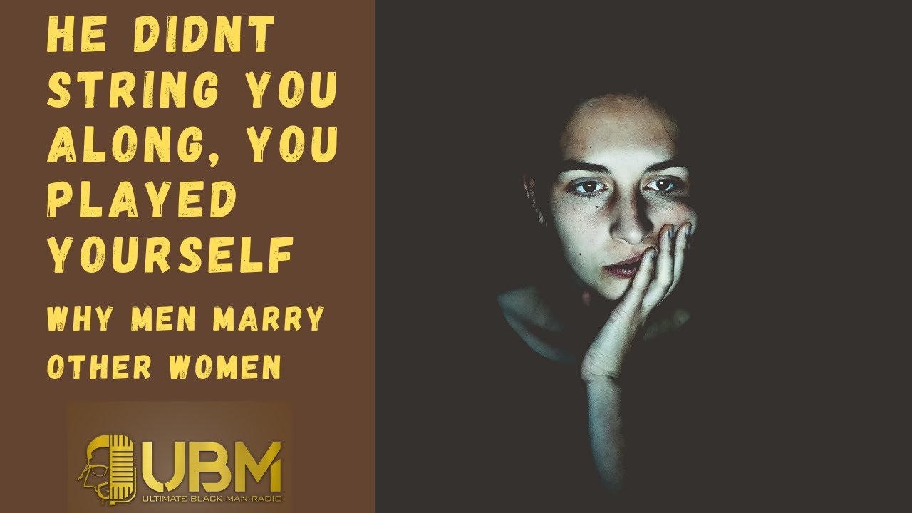 He didnt string you along, you played yourself: Why Men He didnt string you along, you played yourself: Why Men