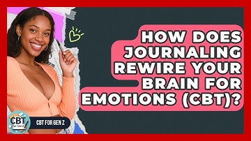 How Does Journaling Rewire Your Brain For Emotions (CBT)? - CBT for Gen Z