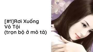 Rơi Xuống Vô Tội Audio Trọn Bộ - Chương 1  | Diệp Lạc Vô Tâm Ngôn Tình