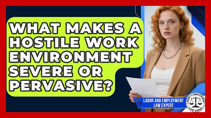 What Makes A Hostile Work Environment Severe Or Pervasive? - Labor and Employment Law Expert