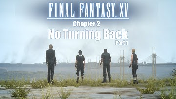 Final Fantasy XV | Chapter 2 No Turning Back | Part 1 [4K60p]