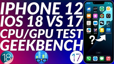 iPhone 12 Geekbench iOS 18 vs iOS 17 | CPU/GPU | iPhone 12 iOS 17 vs iOS 18 Test | Full Comparison