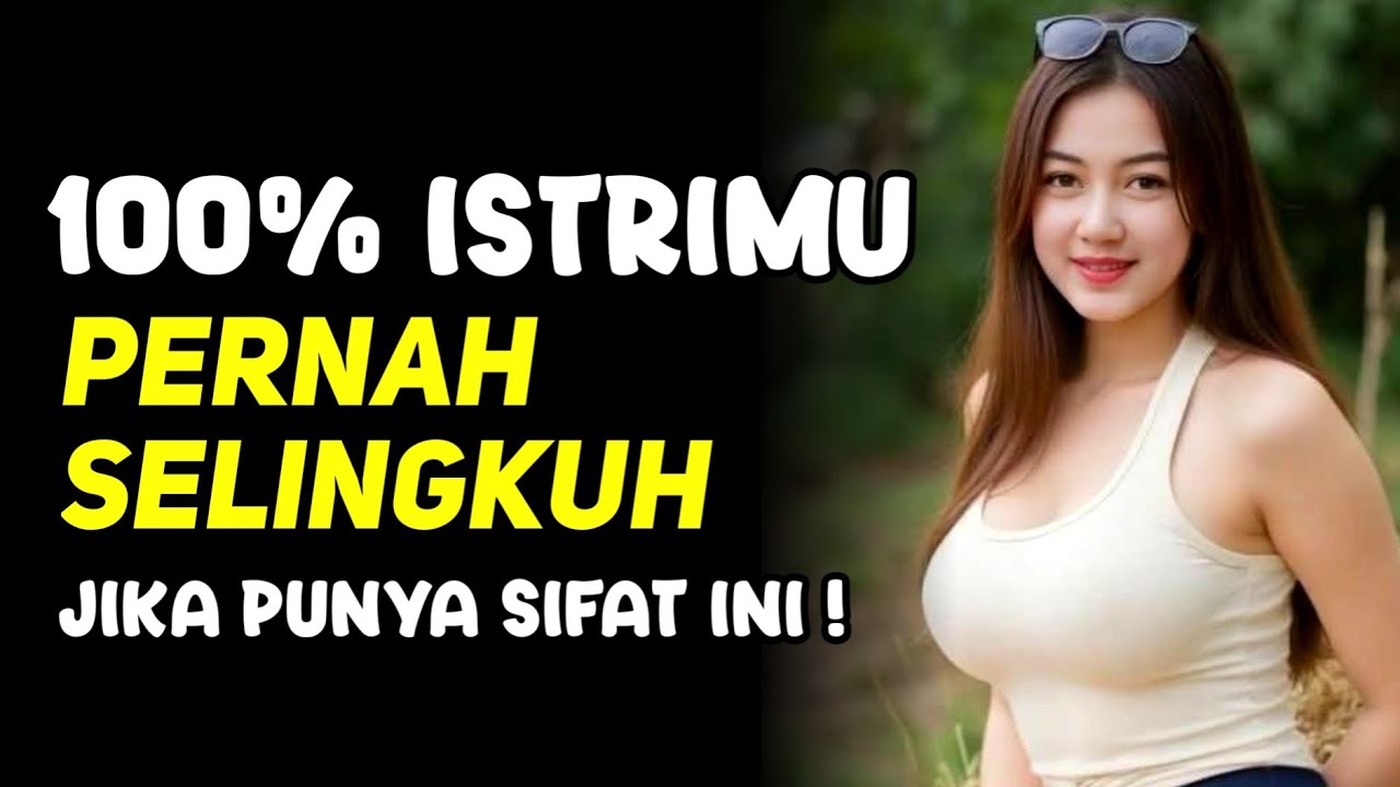 WASPADA!! Kalau Istrimu Punya Sifat Ini, 100 % Fix Dia Pernah Selingkuh!