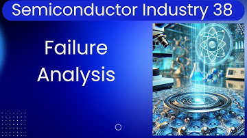 S38.1 Semiconductor Failure Analysis: Techniques, Causes, and Future-Ready Strategies (part 1)