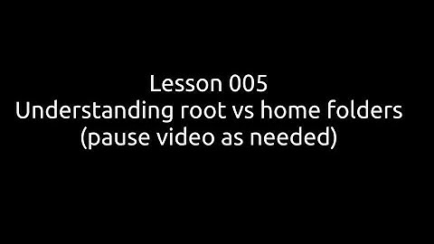 Video 005 - root vs home folders