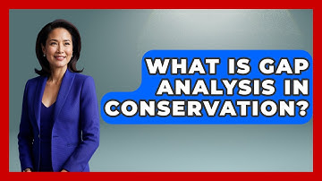 What Is Gap Analysis In Conservation? - The Geography Atlas