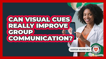 Can Visual Cues Really Improve Group Communication? - Everyday Hearing Help
