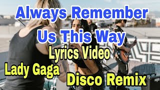 Video thumbnail of "Always Remember Us This Way (Lyrics Video) Lady Gaga Disco Remix #lyrics#music#lyricsvideo#disco"