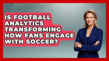 Is Football Analytics Transforming How Fans Engage With Soccer? - Soccer Stats Vault