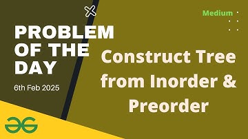 Construct Tree from Inorder & Preorder gfg potd today GeeksforGeeks POTD 6th February 2025