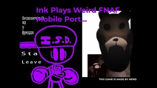Ink Plays Fnaf Weird Mobile Port (Made By @mend_thelegend on YT)