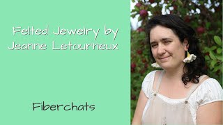 Felted Jewelry by Jeanne Letourneux | Fiberchats, Episode: 332