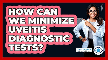 How Can We Minimize Uveitis Diagnostic Tests? - Optometry Knowledge Base