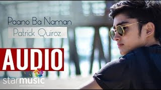 Patrick Quiroz - Paano Ba Naman (Audio) 🎵