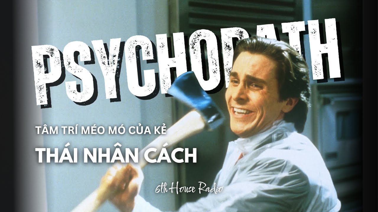 CÁI ÁC THUẦN TÚY | Tâm trí méo mó của kẻ THÁI NHÂN CÁCH | 6th House Radio