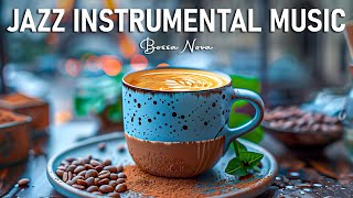 Jazz Instrumental Music ☕ Happy Morning Sweet Jazz Music & Relaxing Bossa Nova for Good Mood