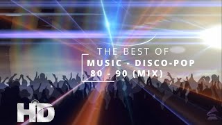 The Best Of Music - Disco Pop Mix (80 - 90 ) Hq - Hd (Lo Mejor De La Música Disco Noventas 90'S)
