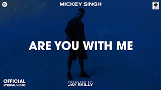ARE YOU WITH ME - Lyrical Video | MICKEY SINGH | Jay Skilly | INFINITY | Punjabi Song 2023