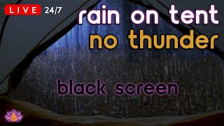 [LIVE 24/7] Rain on Tent | Rain Ambience No Thunder | Rain Sounds for Sleeping | Black Screen