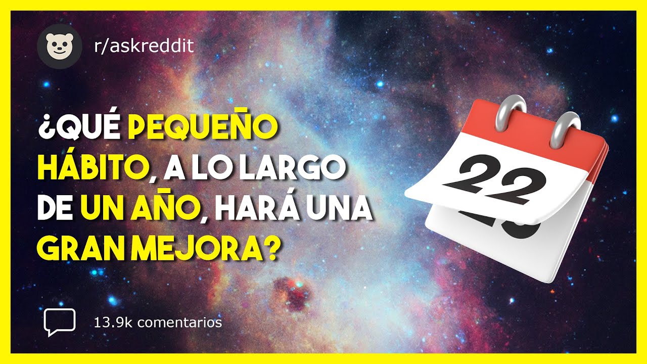 ¿Qué pequeño hábito, haciéndolo por un año, puede suponer una gran mejora personal? (r/AskReddit)