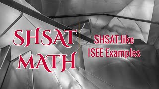 SHSAT 9 || Math // SHSAT-like ISEE Examples Part 16 (Upper)