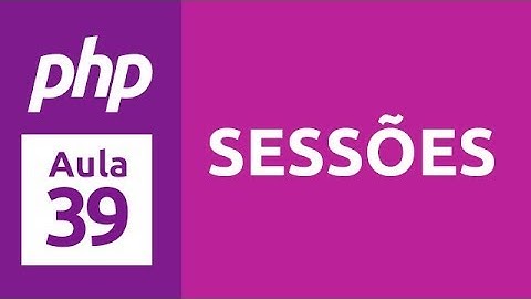 Curso de PHP 7 - Aula 39 - Sessões
