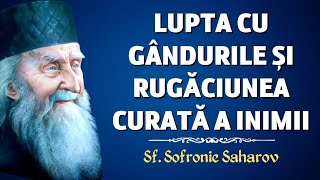 Lupta cu gândurile și Rugăciunea inimii - Sf. Sofronie Saharov