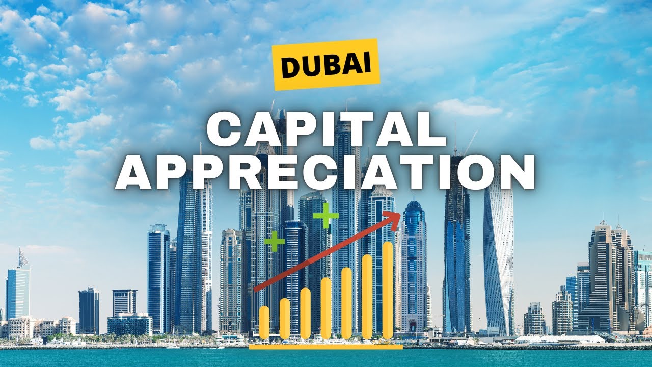 Capital Appreciation in Dubai Real Estate: Maximize Your Investment!