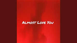 Almost Love You