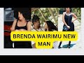 BRENDA WAIRIMU NEW BOYFRIEND