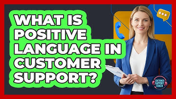 What Is Positive Language In Customer Support?
