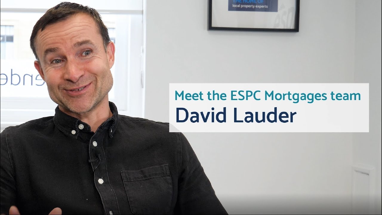 Meet the ESPC Mortgages Team David Lauder What can a mortgage