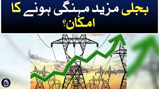 Electricity is likely to become more expensive - Aaj News