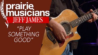 Jeff James &quot;Play Something Good&quot;