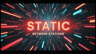 Static Between Stations
