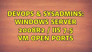 DevOps & SysAdmins: Windows Server 2008R2 / IIS 7.5 VM Open Ports