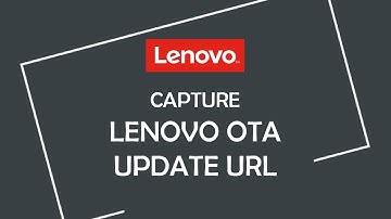 How to capture Lenovo OTA Update URL | Android Help