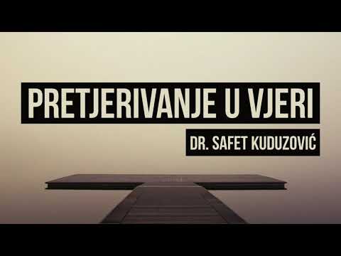 Pretjerivanje u vjeri - Dr.  Safet Kuduzović